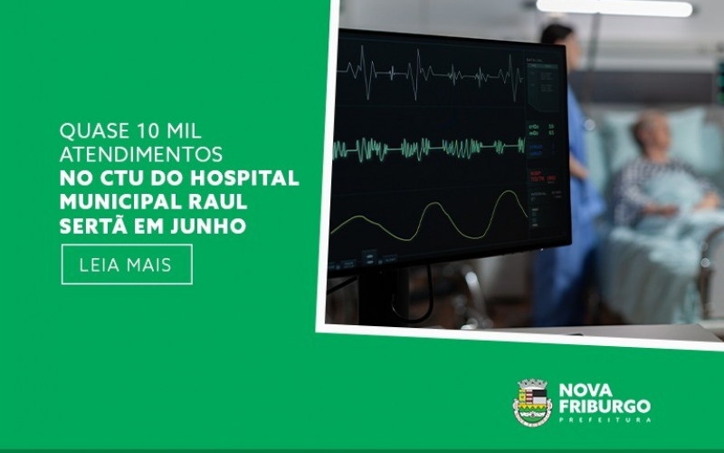 QUASE 10 MIL ATENDIMENTOS NO CTU DO HOSPITAL MUNICIPAL RAUL SERTÃ EM JUNHO