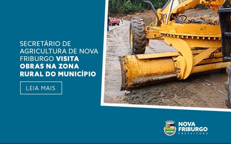 SECRETÁRIO DE AGRICULTURA DE NOVA FRIBURGO VISITA OBRAS NA ZONA RURAL DO MUNICÍPIO