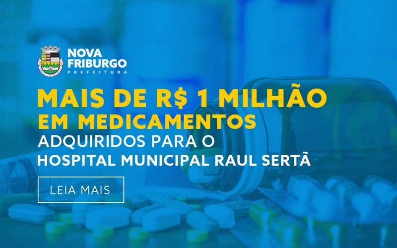 MAIS DE R$ 1 MILHÃO EM MEDICAMENTOS ESTÃO SENDO ADQUIRIDOS PARA O HOSPITAL MUNICIPAL RAUL SERTÃ 