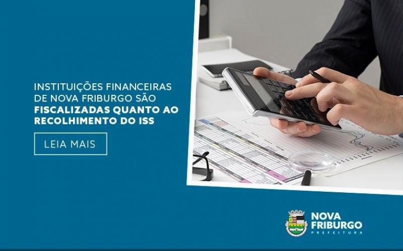INSTITUIÇÕES FINANCEIRAS DE NOVA FRIBURGO SÃO FISCALIZADAS QUANTO RECOLHIMENTO DO ISS