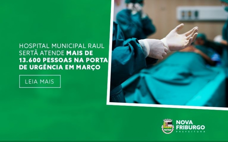 HOSPITAL MUNICIPAL RAUL SERTÃ ATENDE MAIS DE 13.600 PESSOAS NA PORTA DE URGÊNCIA EM MARÇO