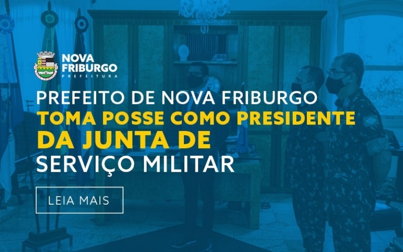 PREFEITO DE NOVA FRIBURGO TOMA POSSE COMO PRESIDENTE DA JUNTA DE SERVIÇO MILITAR