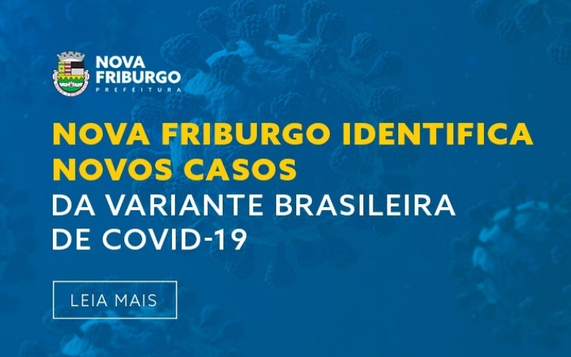 PREFEITURA IDENTIFICA NOVOS CASOS DA VARIANTE BRASILEIRA DA COVID-19, EM NOVA FRIBURGO