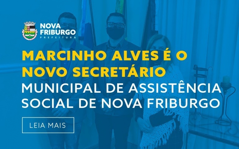 MARCINHO ALVES É O NOVO SECRETÁRIO MUNICIPAL DE ASSISTÊNCIA SOCIAL  DE NOVA FRIBURGO