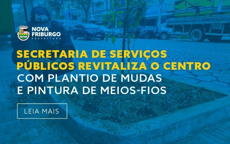 SECRETARIA DE SERVIÇOS PÚBLICOS REVITALIZA O CENTRO COM PLANTIO DE MUDAS E PINTURA DE MEIOS-FIOS 