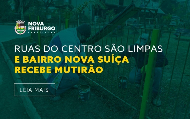 RUAS DO CENTRO SÃO LIMPAS E BAIRRO NOVA SUÍÇA RECEBE MUTIRÃO