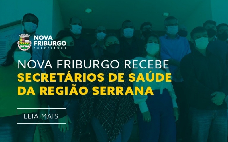 NOVA FRIBURGO RECEBE SECRETÁRIOS DE SAÚDE DOS MUNICÍPIOS DA REGIÃO SERRANA