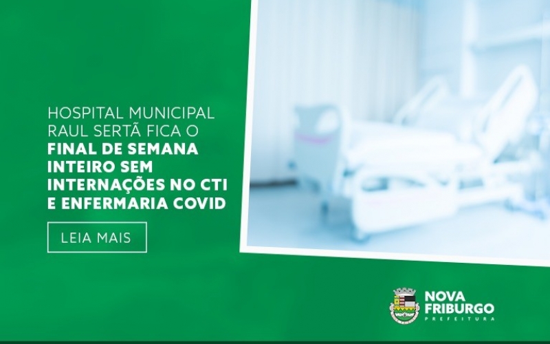 HOSPITAL MUNICIPAL RAUL SERTÃ ZERA INTERNAÇÕES DO CTI COVID PELA PRIMEIRA VEZ NA PANDEMIA