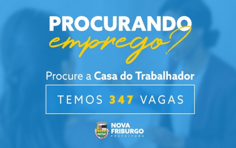 CASA DO TRABALHADOR DE NOVA FRIBURGO TEM 347 VAGAS DE EMPREGO DISPONÍVEIS 